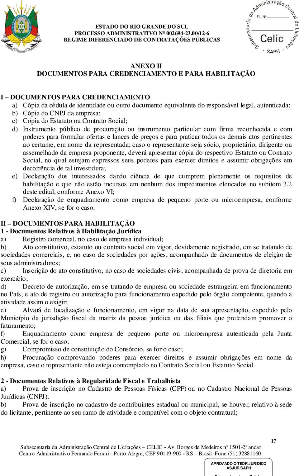 preços e para praticar todos os demais atos pertinentes ao certame, em nome da representada; caso o representante seja sócio, proprietário, dirigente ou assemelhado da empresa proponente, deverá