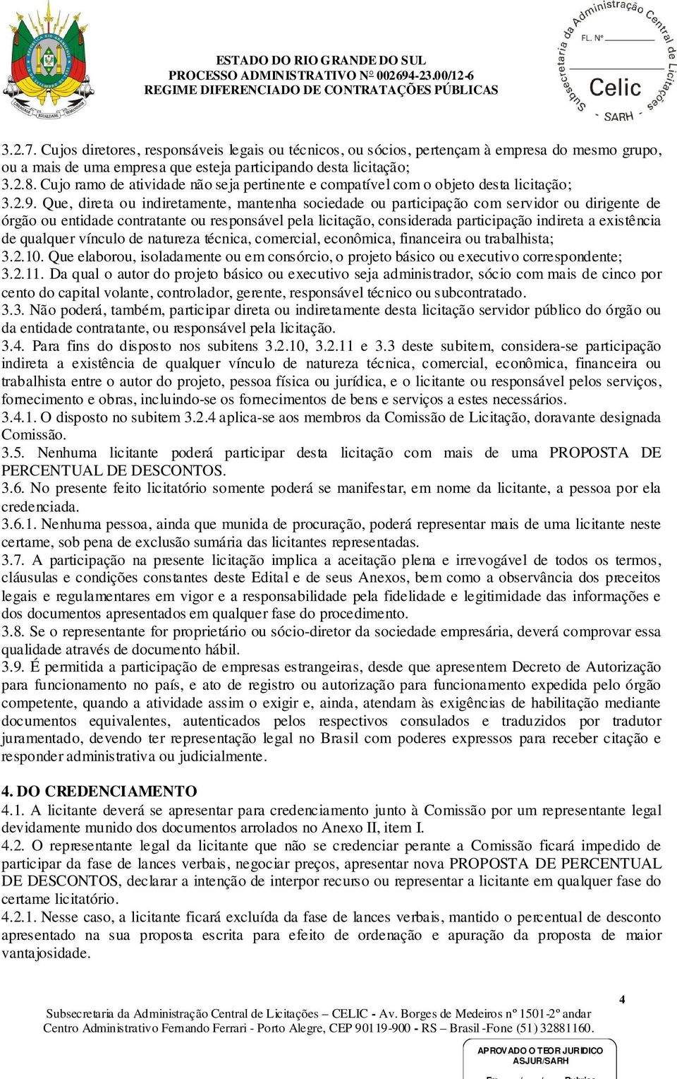 Que, direta ou indiretamente, mantenha sociedade ou participação com servidor ou dirigente de órgão ou entidade contratante ou responsável pela licitação, considerada participação indireta a