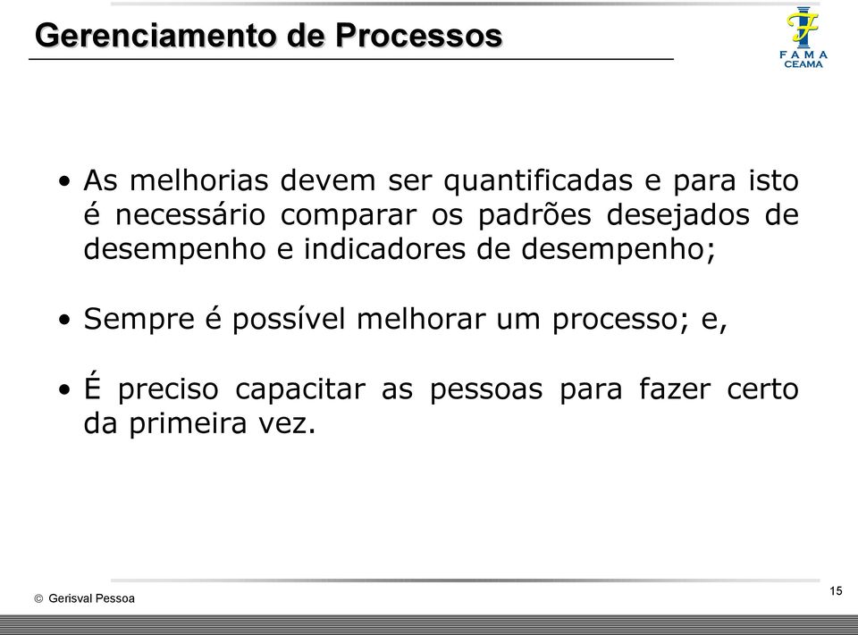 e indicadores de desempenho; Sempre é possível melhorar um