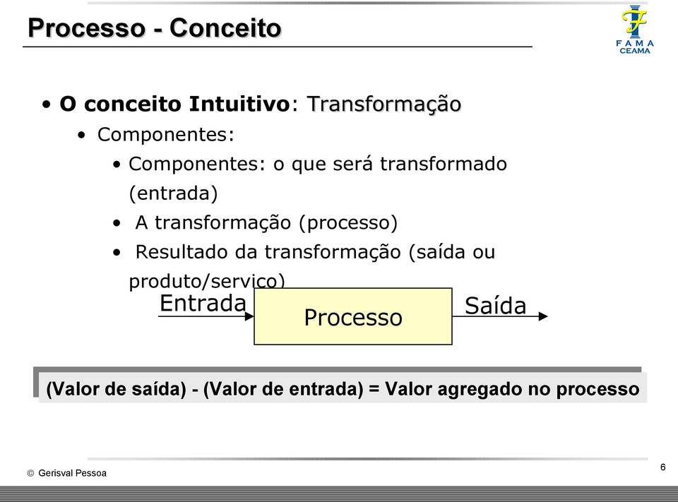 (processo) Resultado da transformação (saída ou produto/serviço)