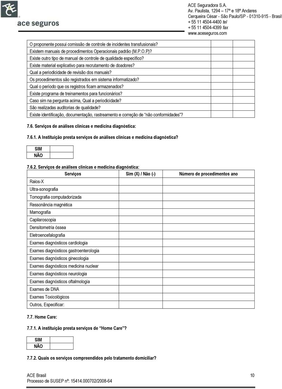 Qual o período que os registros ficam armazenados? Existe programa de treinamentos para funcionários? Caso sim na pergunta acima, Qual a periodicidade? São realizadas auditorias de qualidade?