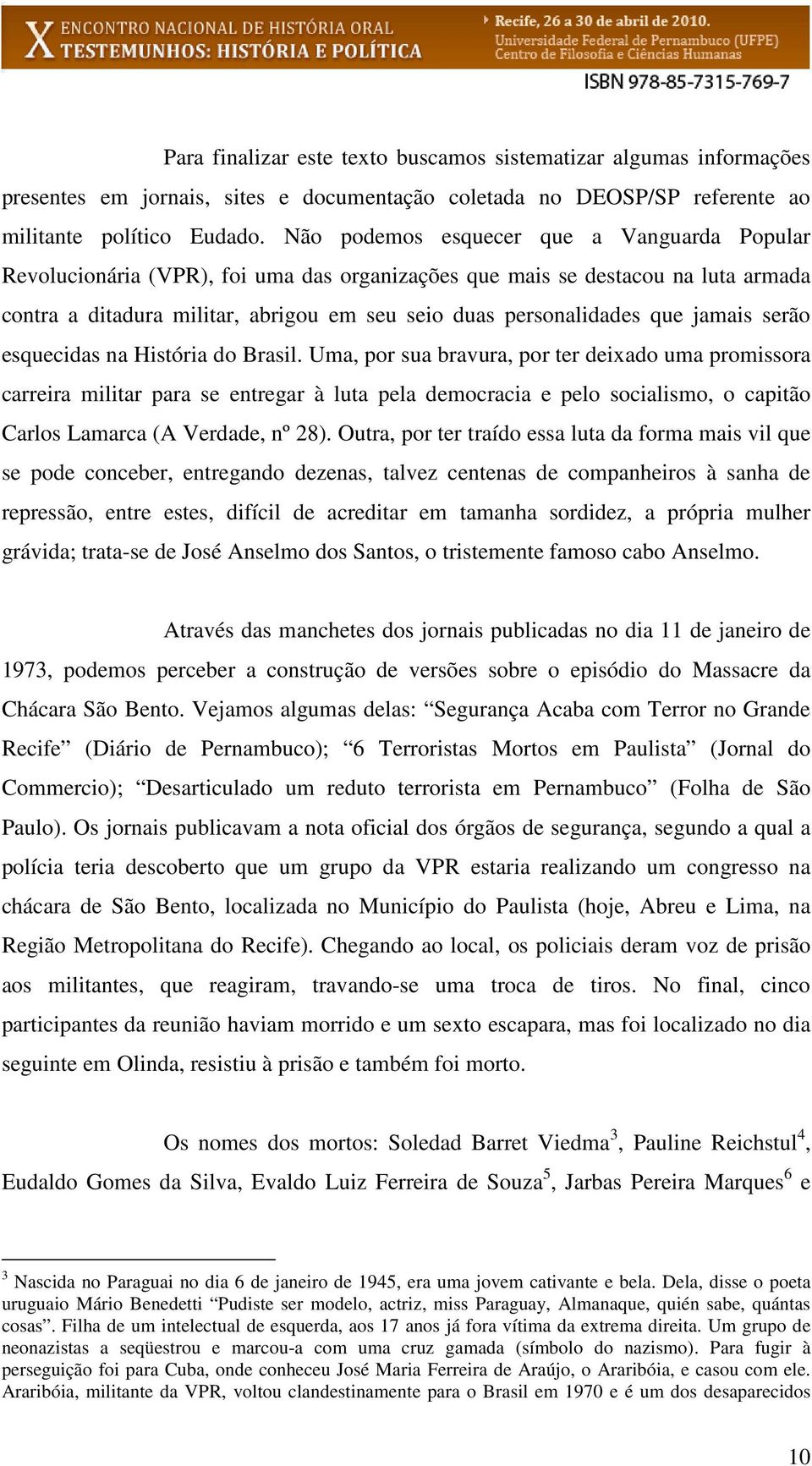 jamais serão esquecidas na História do Brasil.