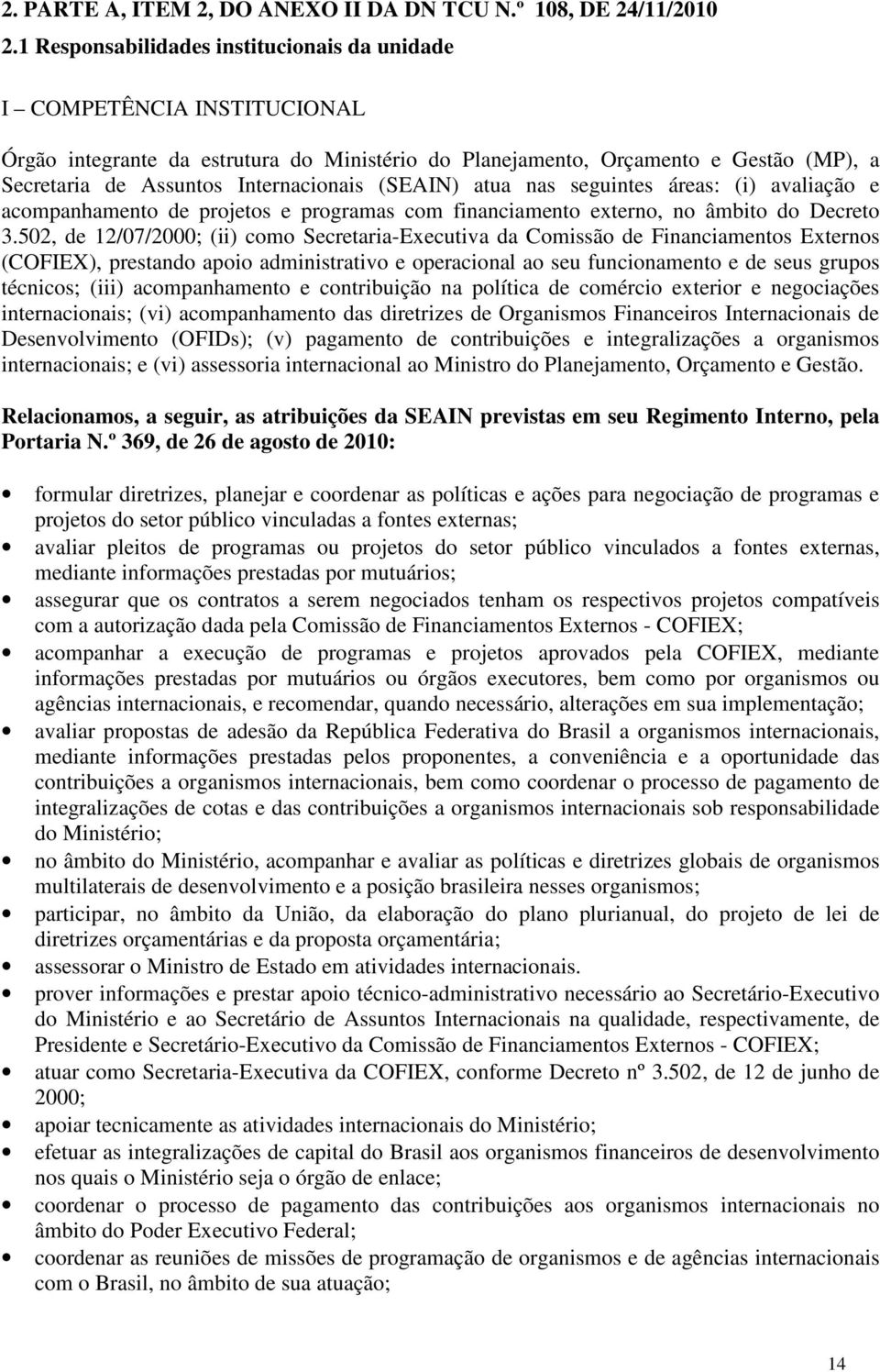 (SEAIN) atua nas seguintes áreas: (i) avaliação e acompanhamento de projetos e programas com financiamento externo, no âmbito do Decreto 3.