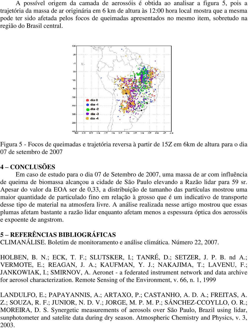 Figura 5 - Focos de queimadas e trajetória reversa à partir de 15Z em 6km de altura para o dia 07 de setembro de 2007 4 CONCLUSÕES Em caso de estudo para o dia 07 de Setembro de 2007, uma massa de ar