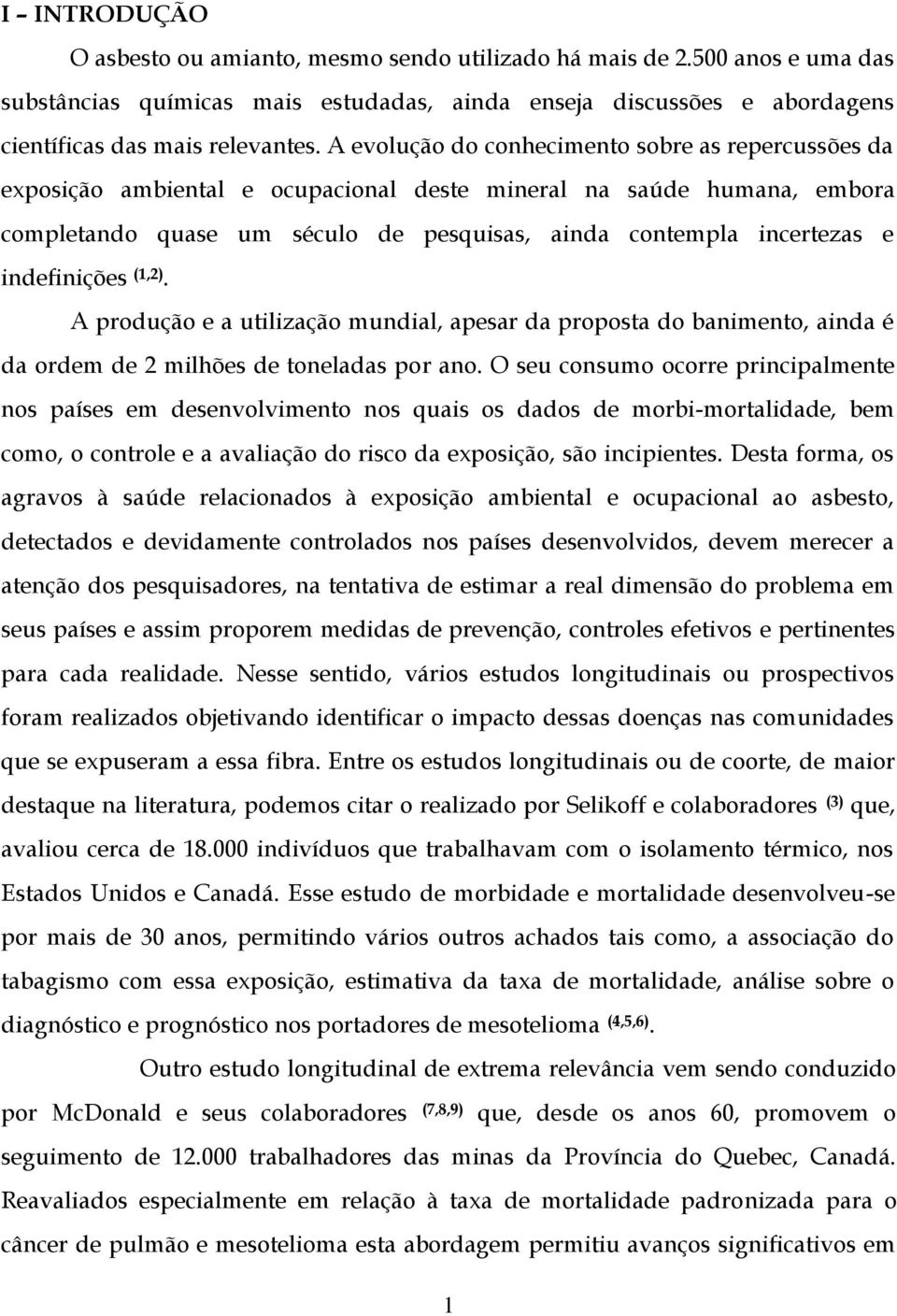 indefinições (1,2). A produção e a utilização mundial, apesar da proposta do banimento, ainda é da ordem de 2 milhões de toneladas por ano.