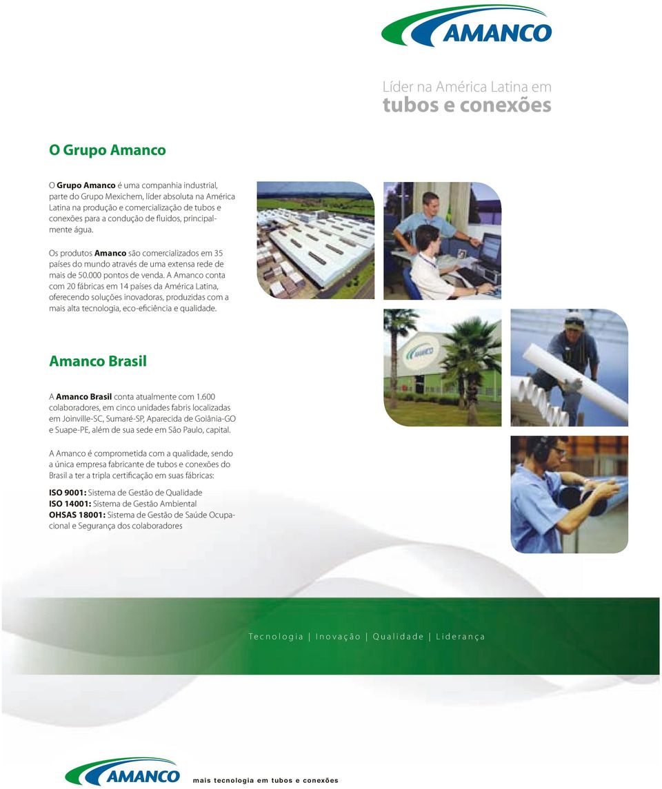 A Amanco conta com fábricas em 4 países da América Latina, oferecendo soluções inovadoras, produzidas com a mais alta tecnologia, eco-eficiência e qualidade.