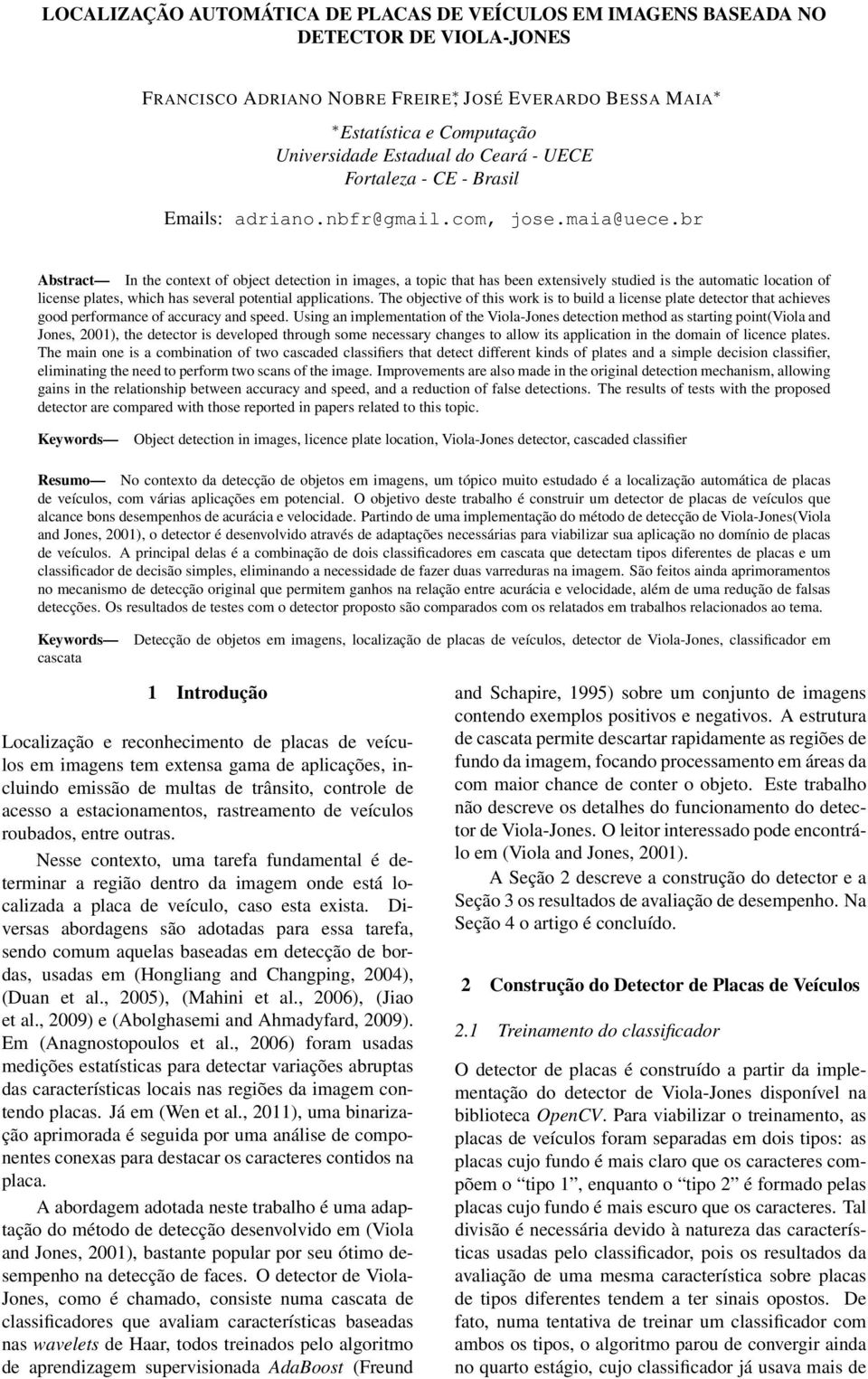 br Abstract In the context of object detection in images, a topic that has been extensively studied is the automatic location of license plates, which has several potential applications.