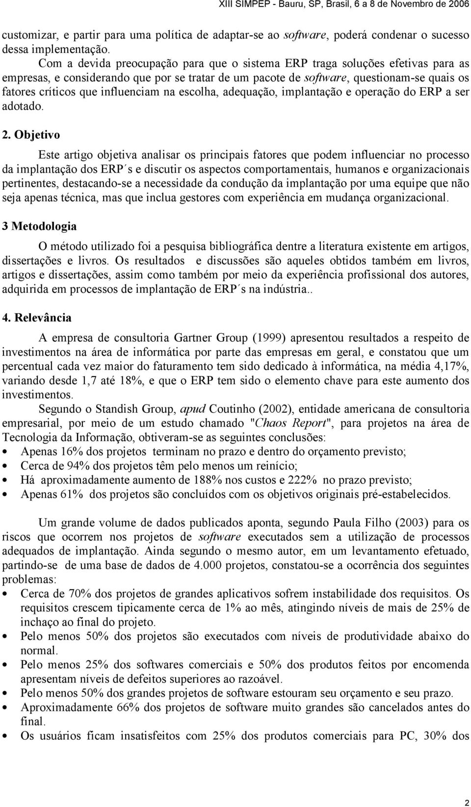 influenciam na escolha, adequação, implantação e operação do ERP a ser adotado. 2.