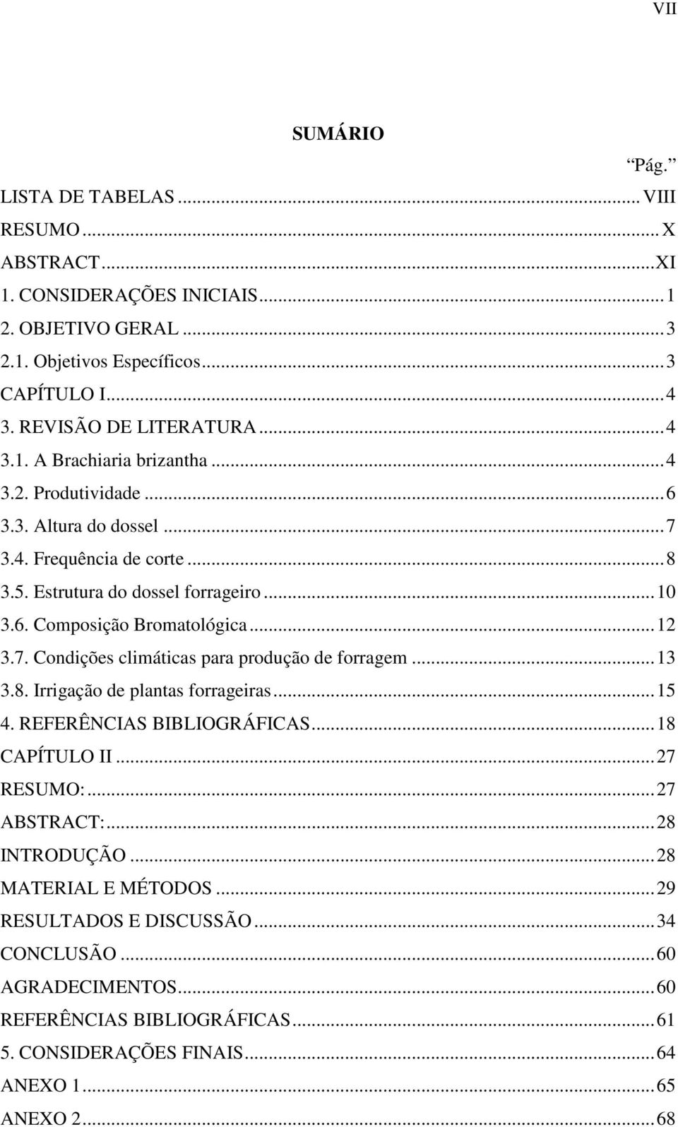 ..12 3.7. Condições climáticas para produção de forragem...13 3.8. Irrigação de plantas forrageiras...15 4. REFERÊNCIAS BIBLIOGRÁFICAS...18 CAPÍTULO II...27 RESUMO:...27 ABSTRACT:.