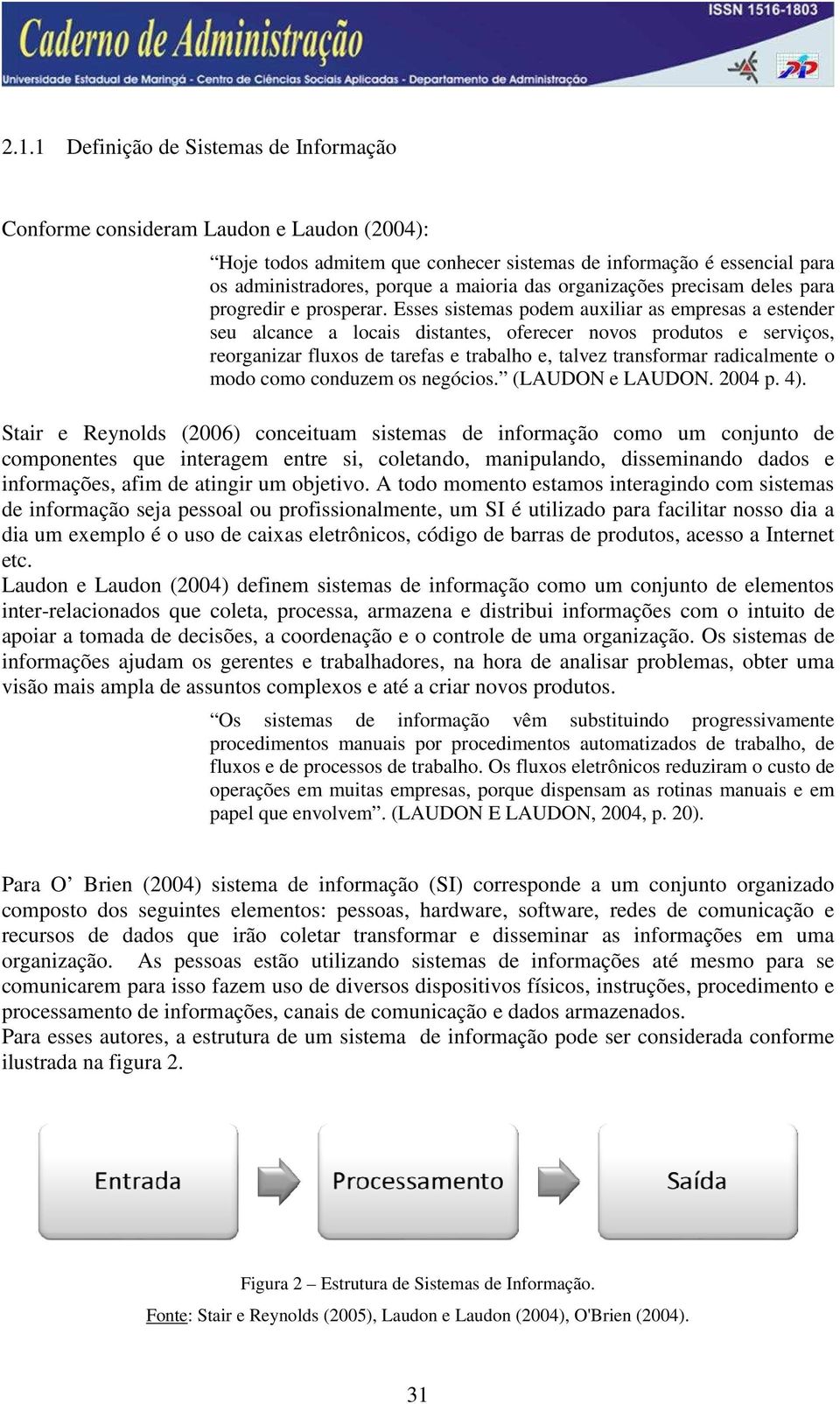 Esses sistemas podem auxiliar as empresas a estender seu alcance a locais distantes, oferecer novos produtos e serviços, reorganizar fluxos de tarefas e trabalho e, talvez transformar radicalmente o