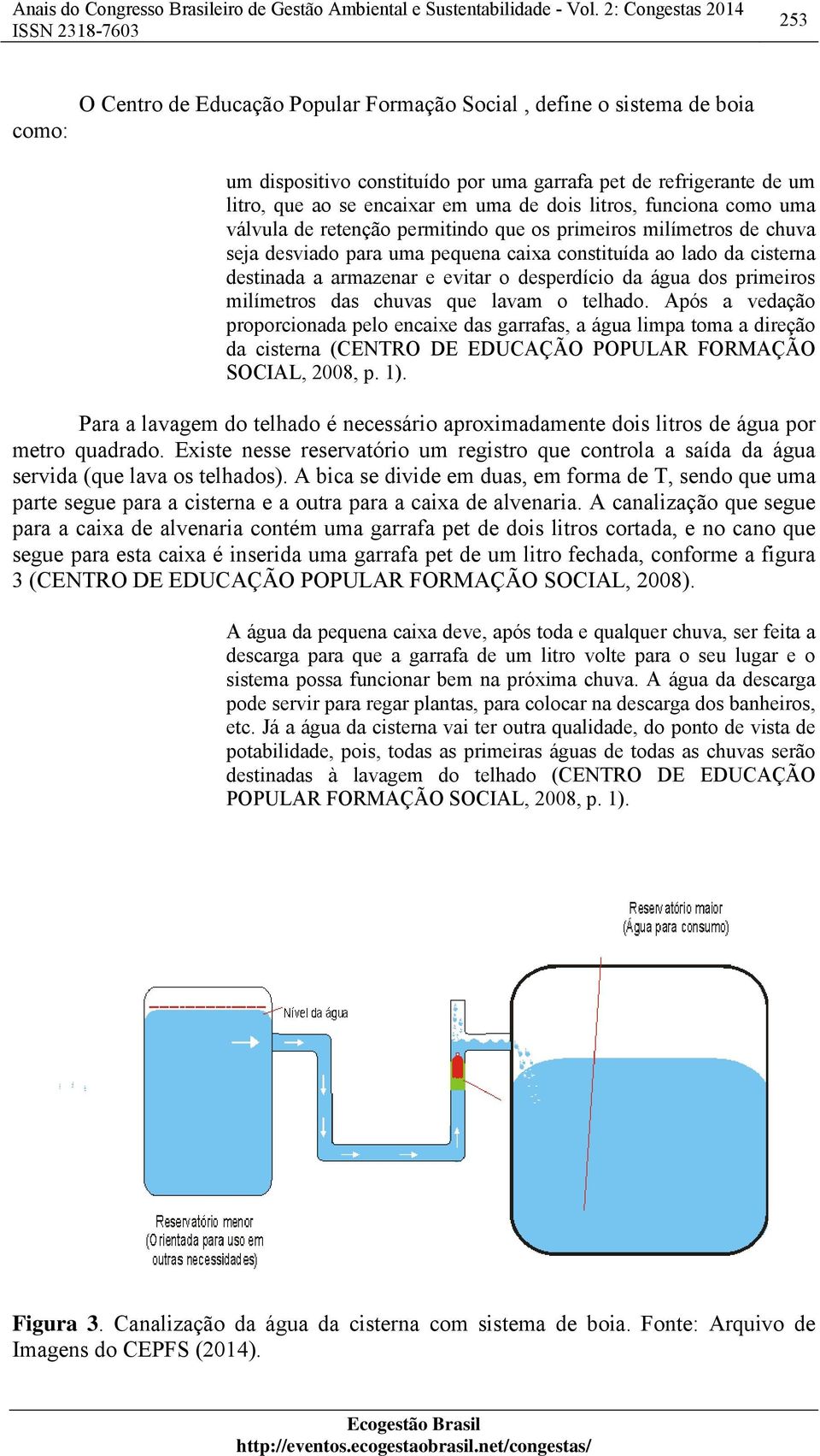 da água dos primeiros milímetros das chuvas que lavam o telhado.