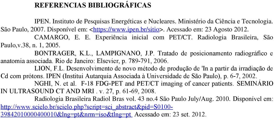 Rio de Janeiro: Elsevier, p. 789-791, 2006. LION, F.L. Desenvolvimento de novo método de produção de 'In a partir da irradiação de Cd com prótons.