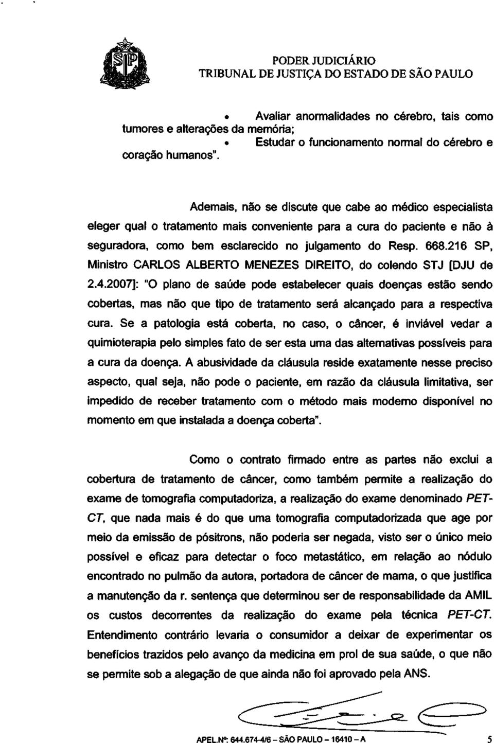216 SP, Ministro CARLOS ALBERTO MENEZES DIREITO, do colendo STJ [DJU de 2.4.