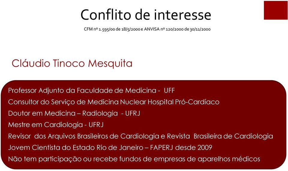 UFF Consultor do Serviço de Medicina Nuclear Hospital Pró-Cardíaco Doutor em Medicina Radiologia - UFRJ Mestre em Cardiologia