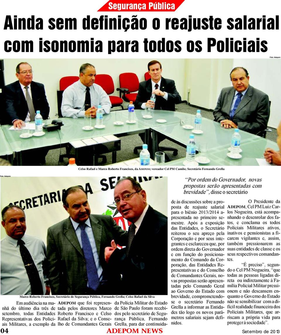 Segurança Pública, Fernando Grella; Celso Rafael da Silva POM que foi representada pelos diretores Marco Roberto Francisco e Celso Rafael da Silva; e o Conselho de Comandantes Gerais Por ordemdo