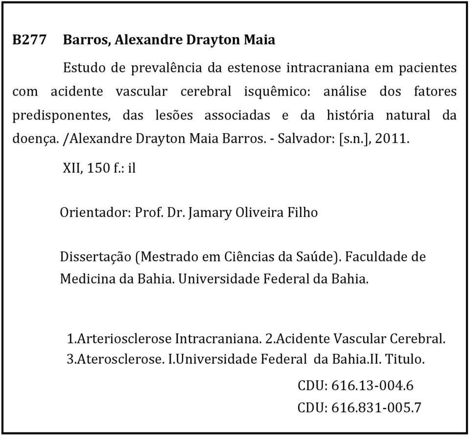 : il Orientador: Prof. Dr. Jamary Oliveira Filho Dissertação (Mestrado em Ciências da Saúde). Faculdade de Medicina da Bahia.