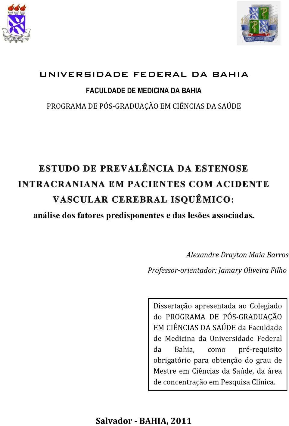 Alexandre Drayton Maia Barros Professor-orientador: Jamary Oliveira Filho Dissertação apresentada ao Colegiado do PROGRAMA DE PÓS- GRADUAÇÃO EM CIÊNCIAS DA SAÚDE