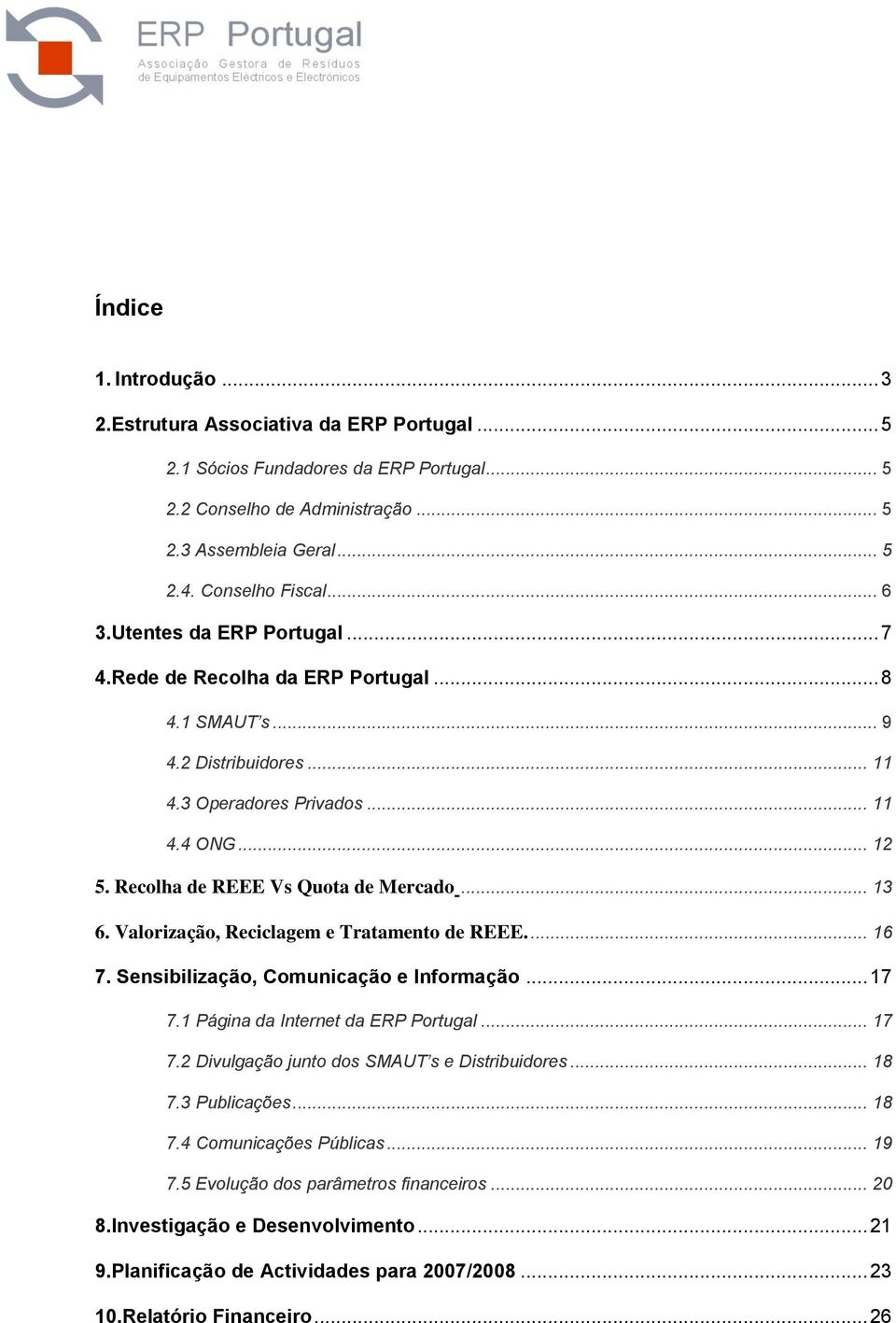 .. 13 6. Valorização, Reciclagem e Tratamento de REEE.... 16 7. Sensibilização, Comunicação e Informação... 17 7.1 Página da Internet da ERP Portugal... 17 7.2 Divulgação junto dos SMAUT s e Distribuidores.