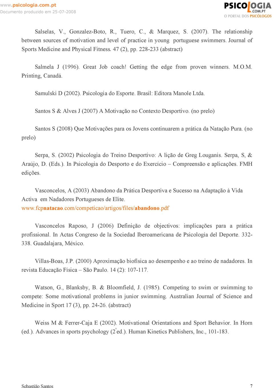 Psicologia do Esporte. Brasil: Editora Manole Ltda. Santos S & Alves J (2007) A Motivação no Contexto Desportivo.