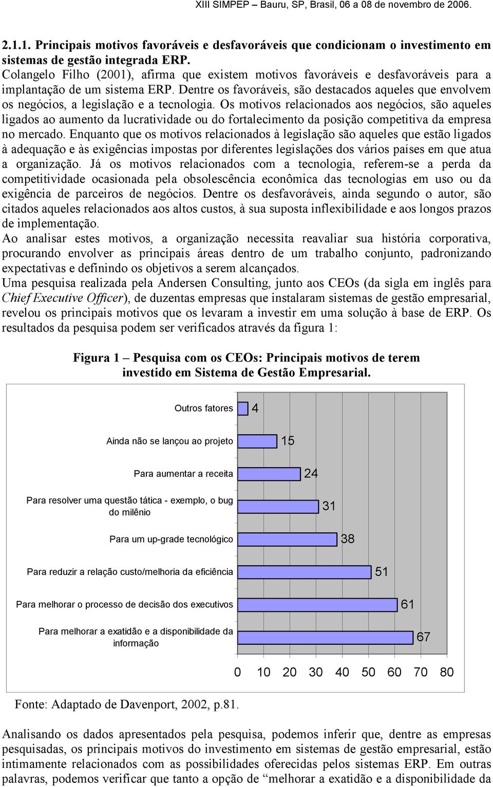 Dentre os favoráveis, são destacados aqueles que envolvem os negócios, a legislação e a tecnologia.