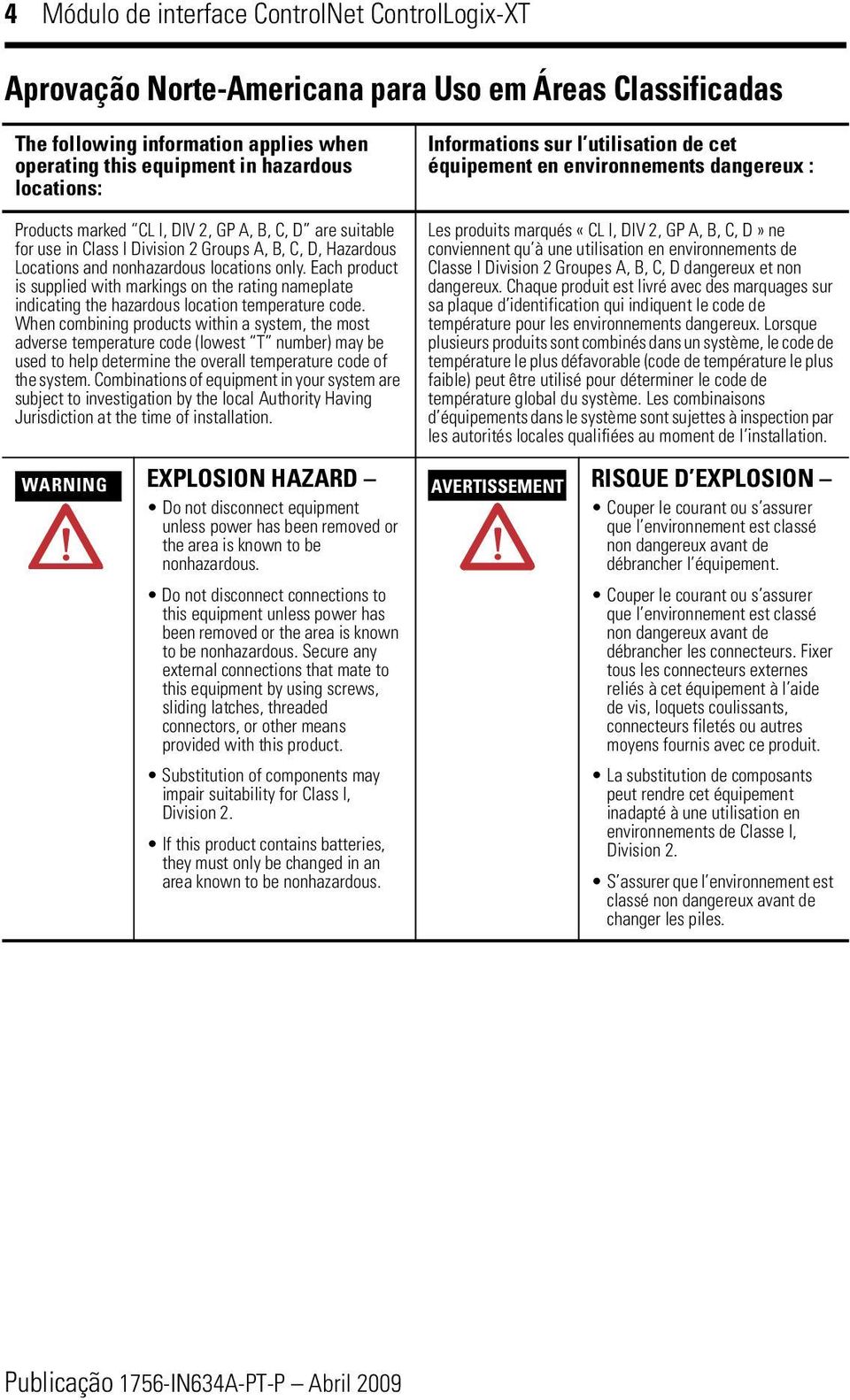 Each product is supplied with markings on the rating nameplate indicating the hazardous location temperature code.