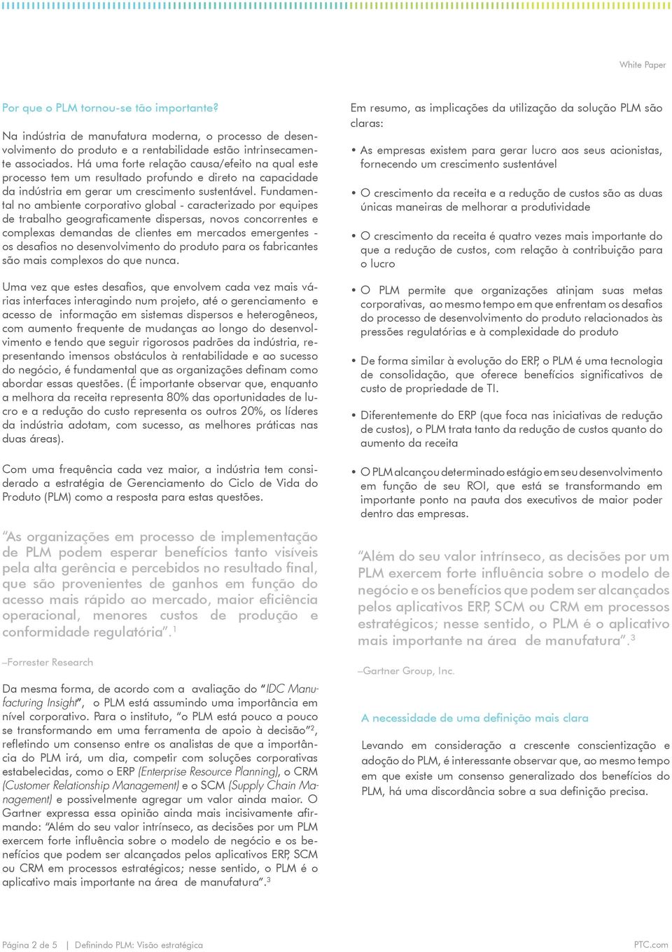 Fundamental no ambiente corporativo global - caracterizado por equipes de trabalho geograficamente dispersas, novos concorrentes e complexas demandas de clientes em mercados emergentes - os desafios