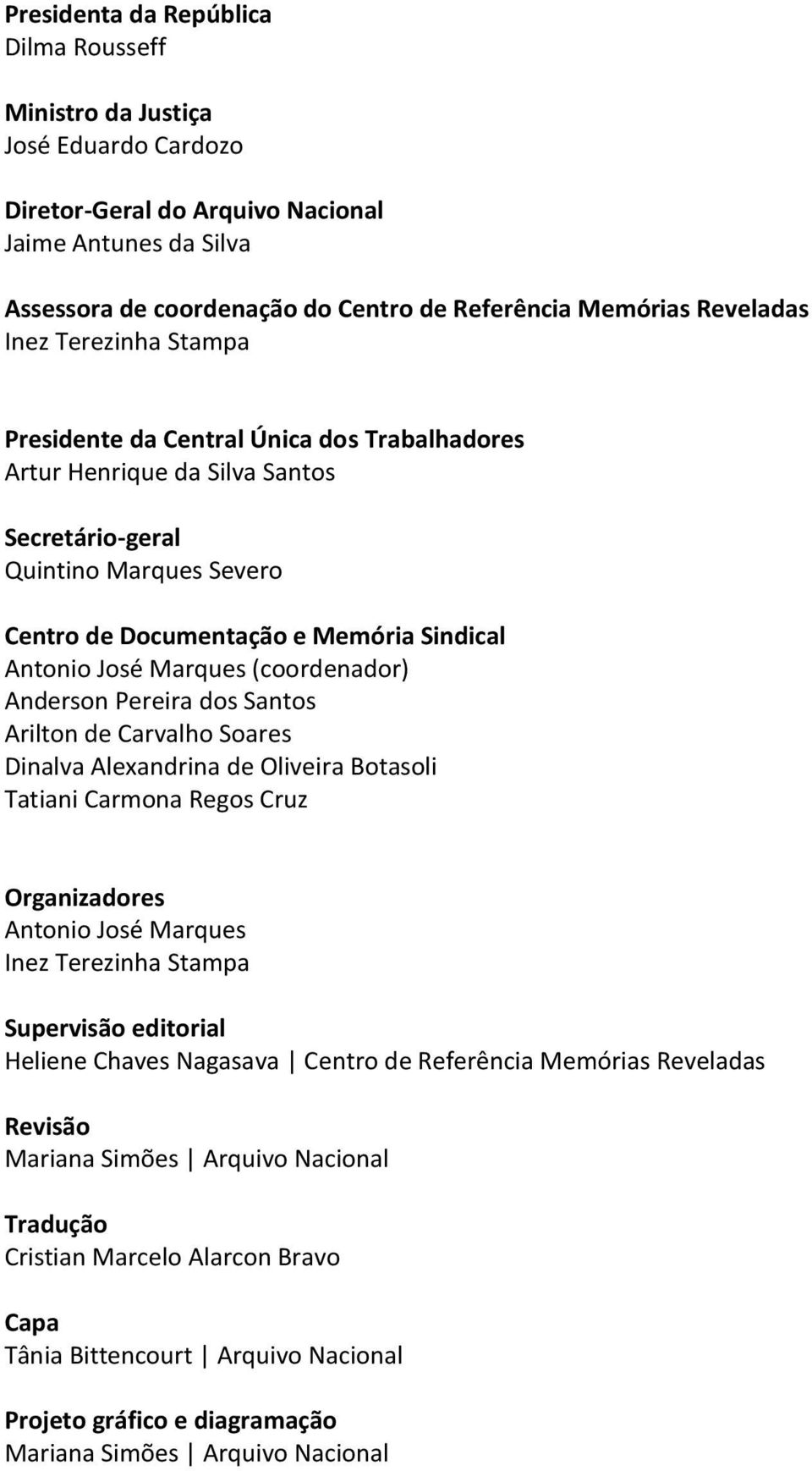 José Marques (coordenador) Anderson Pereira dos Santos Arilton de Carvalho Soares Dinalva Alexandrina de Oliveira Botasoli Tatiani Carmona Regos Cruz Organizadores Antonio José Marques Inez Terezinha