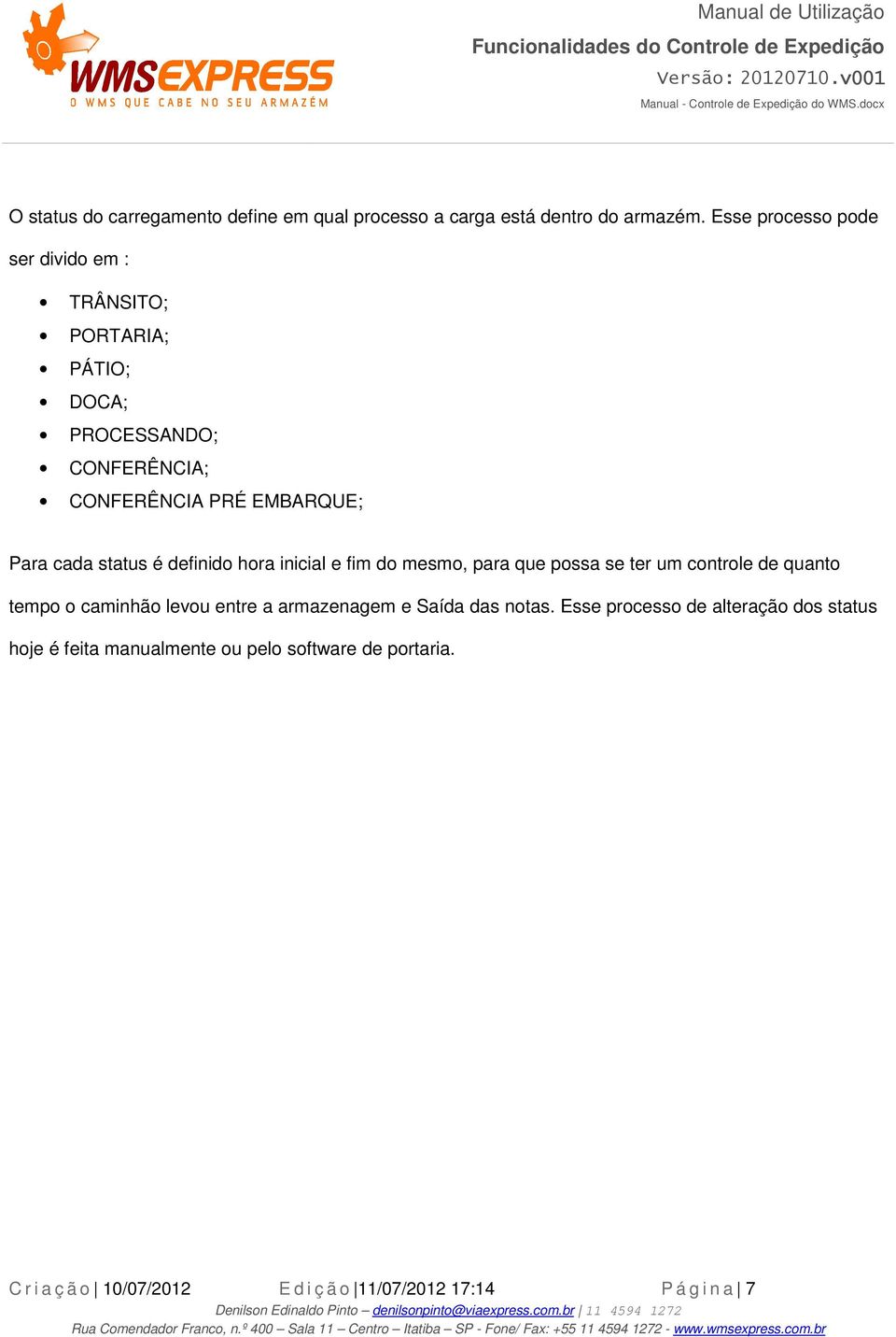 EMBARQUE; Para cada status é definido hora inicial e fim do mesmo, para que possa se ter um controle de quanto tempo