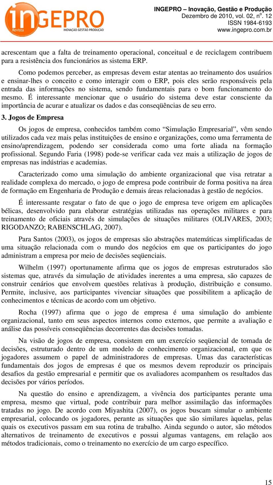 sistema, sendo fundamentais para o bom funcionamento do mesmo.