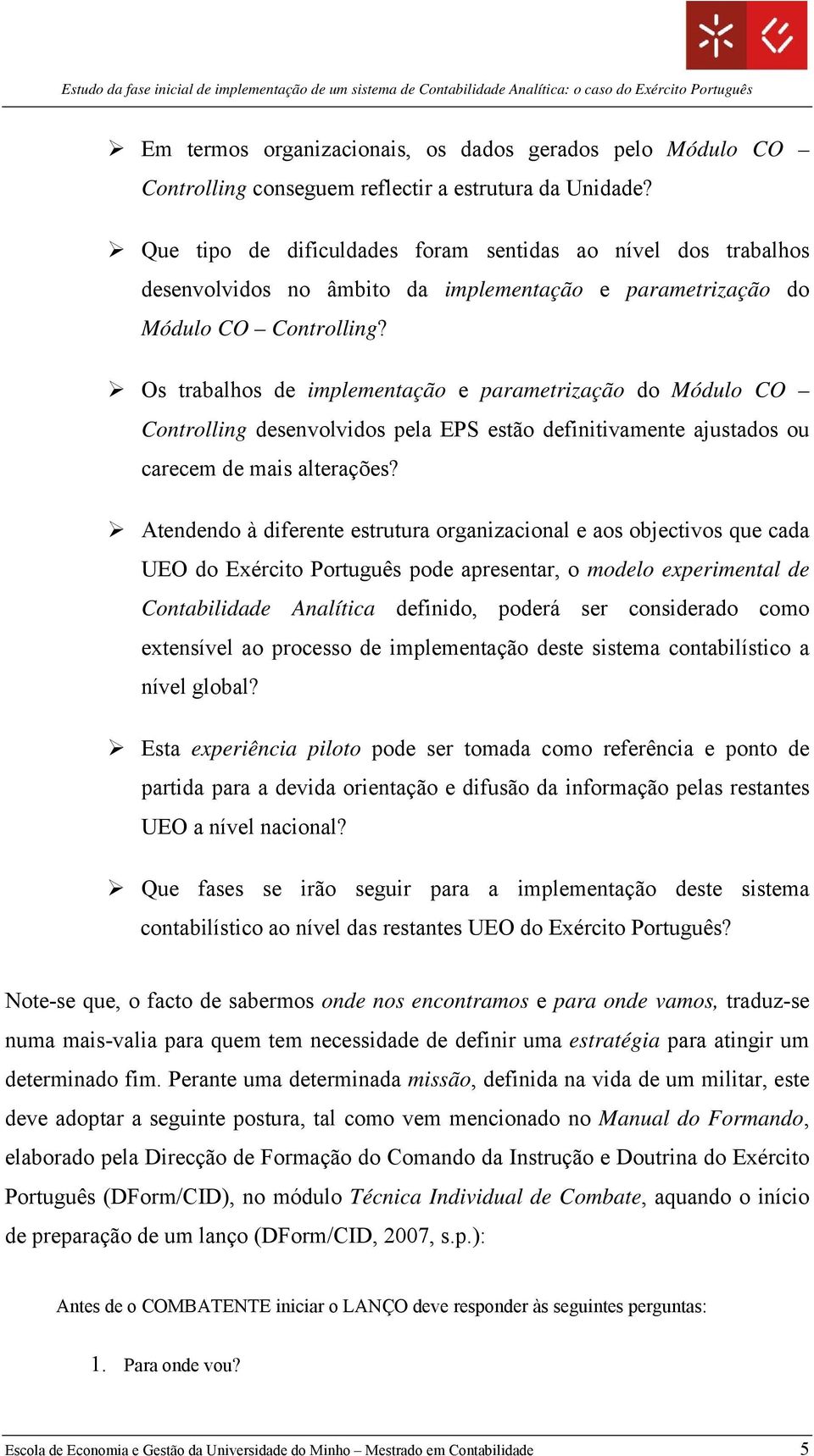 Os trabalhos de implementação e parametrização do Módulo CO Controlling desenvolvidos pela EPS estão definitivamente ajustados ou carecem de mais alterações?