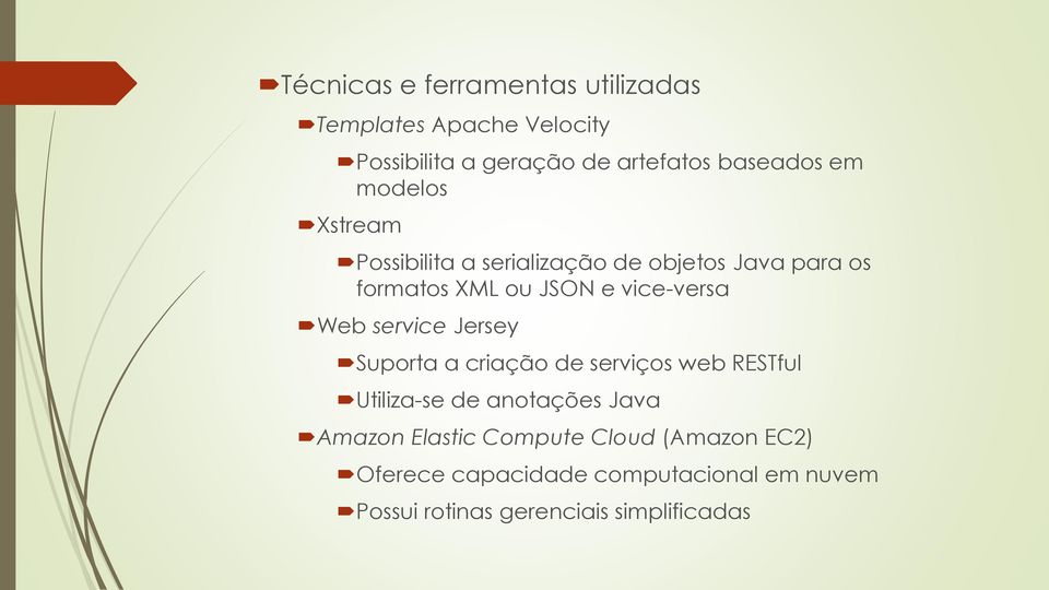 Web service Jersey Suporta a criação de serviços web RESTful Utiliza-se de anotações Java Amazon Elastic