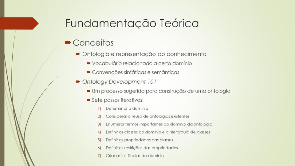 2) Considerar o reuso de ontologias existentes 3) Enumerar termos importantes do domínio da ontologia 4) Definir as classes do domínio e