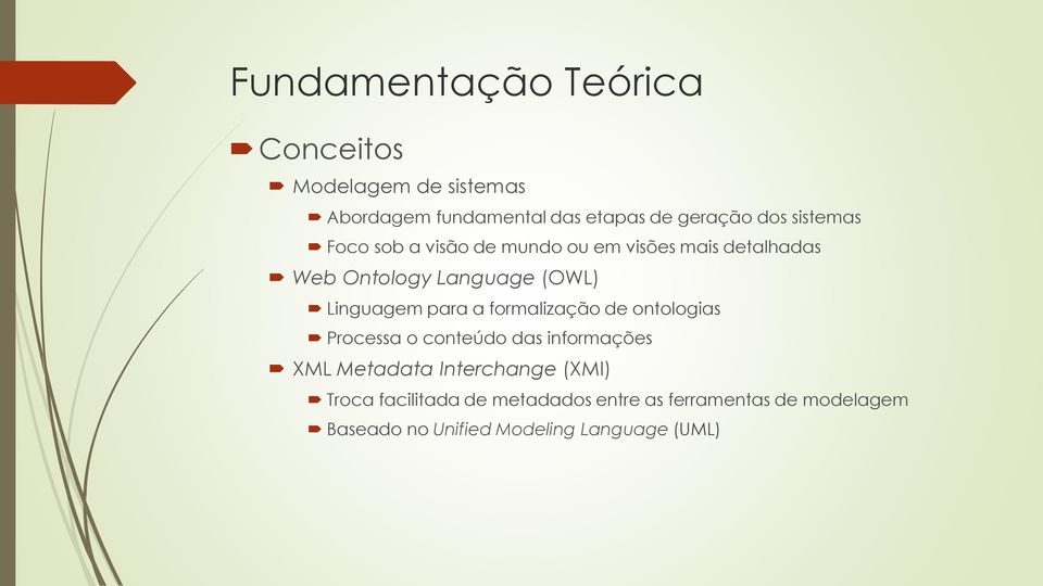 para a formalização de ontologias Processa o conteúdo das informações XML Metadata Interchange (XMI)