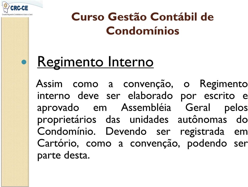 pelos proprietários das unidades autônomas do Condomínio.