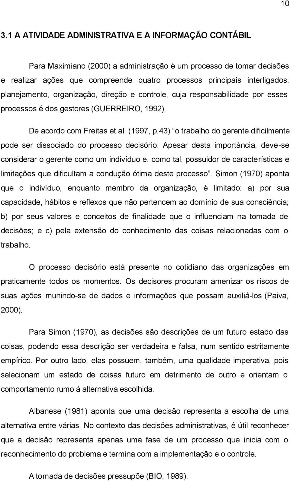 43) o trabalho do gerente dificilmente pode ser dissociado do processo decisório.