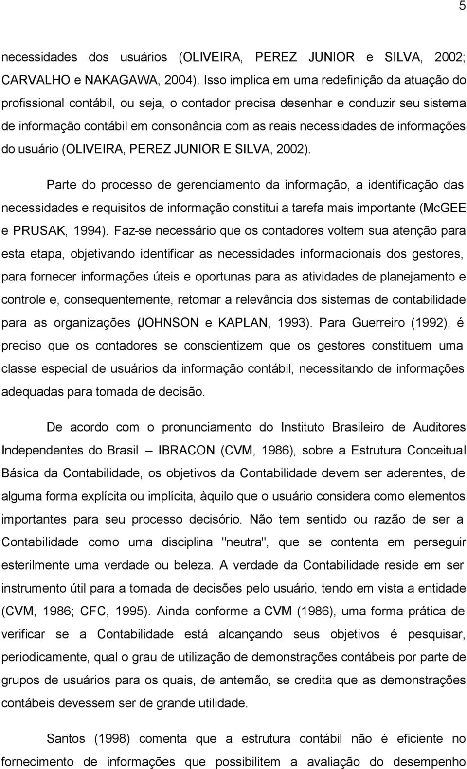 informações do usuário (OLIVEIRA, PEREZ JUNIOR E SILVA, 2002).