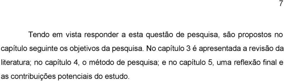 No capítulo 3 é apresentada a revisão da literatura; no capítulo 4, o