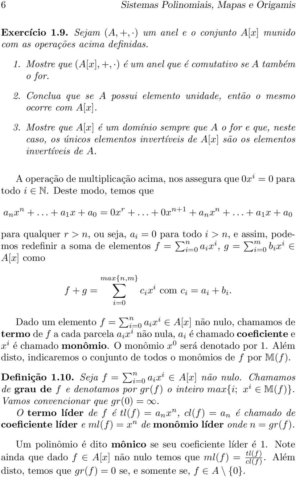 Mostre que A[x] é um domínio sempre que A o for e que, neste caso, os únicos elementos invertíveis de A[x] são os elementos invertíveis de A.