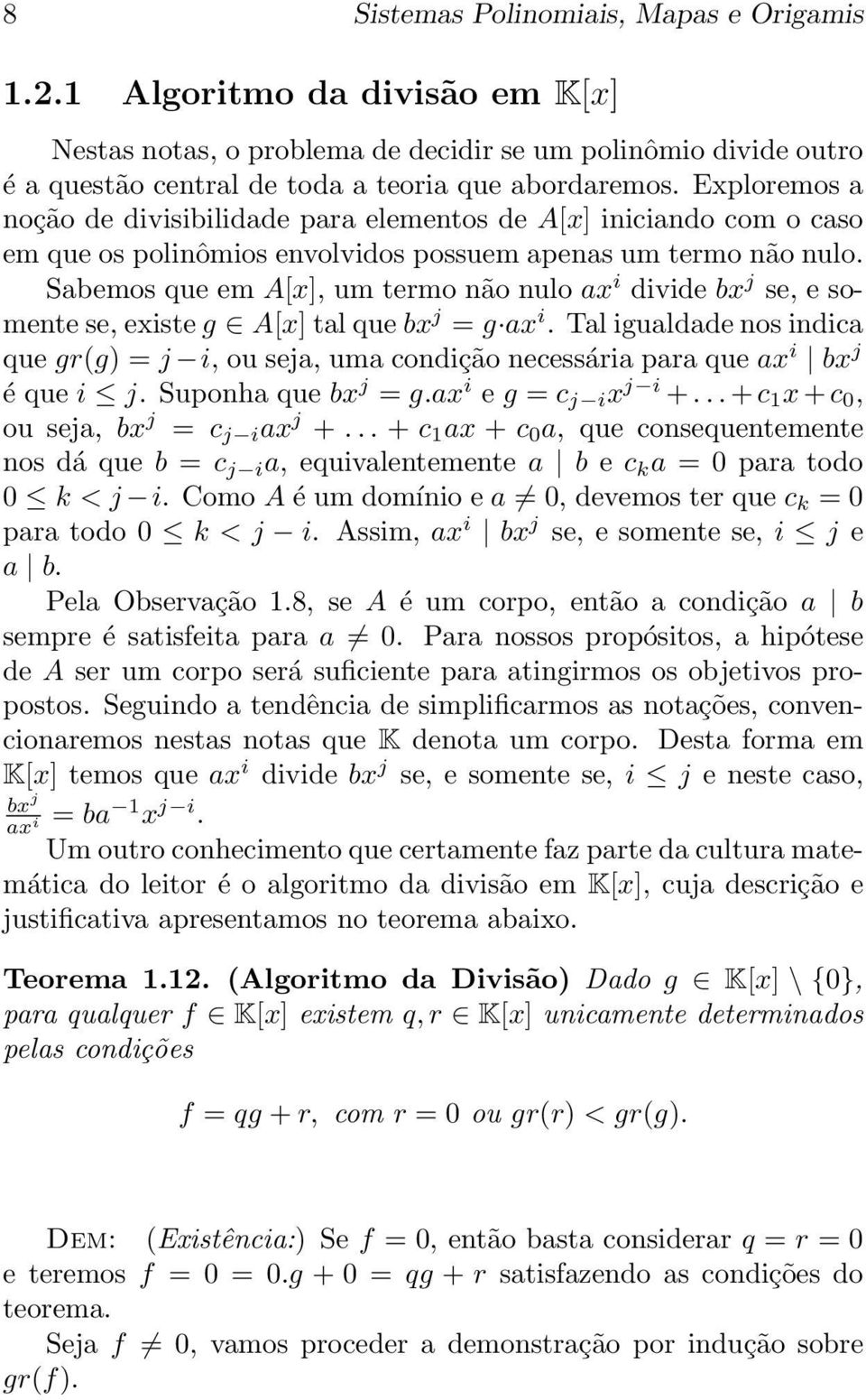 Sabemos que em A[x], um termo não nulo ax i divide bx j se, e somente se, existe g A[x] tal que bx j = g ax i.