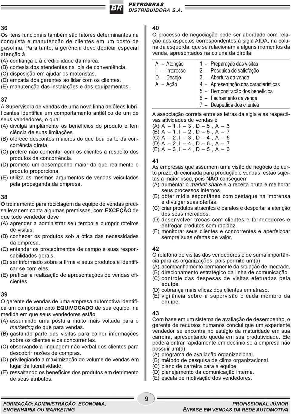 (D) empatia dos gerentes ao lidar com os clientes. (E) manutenção das instalações e dos equipamentos.