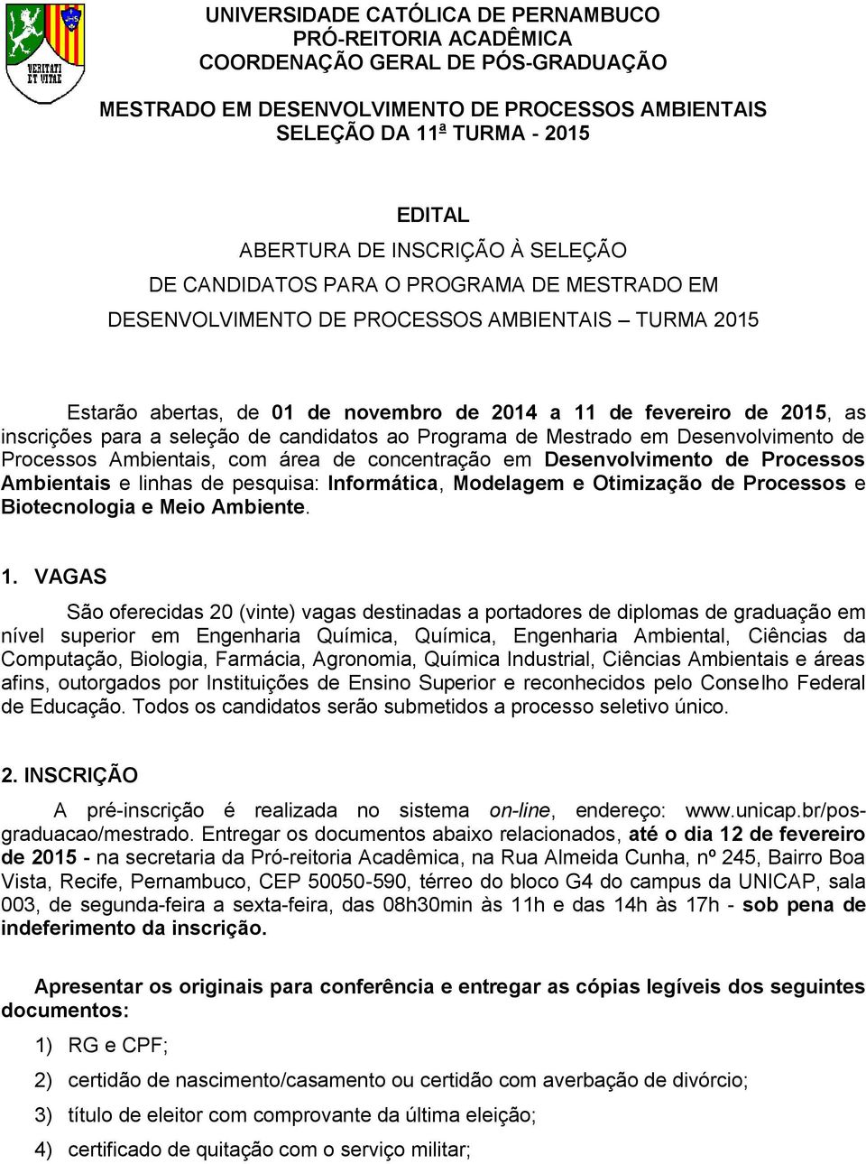 para a seleção de candidatos ao Programa de Mestrado em Desenvolvimento de Processos Ambientais, com área de concentração em Desenvolvimento de Processos Ambientais e linhas de pesquisa: Informática,