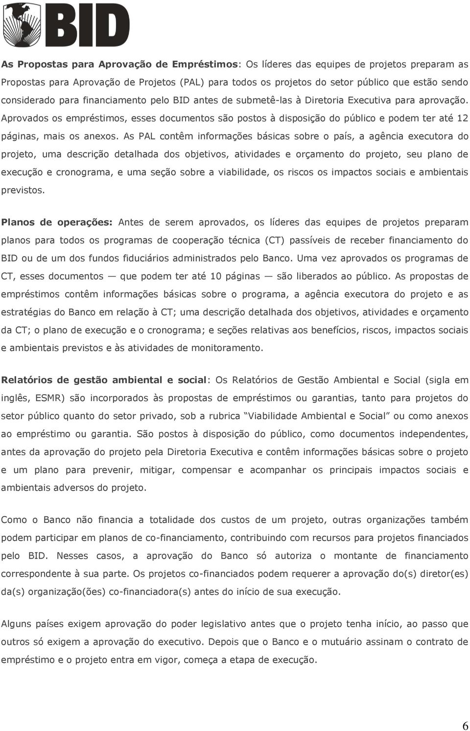 Aprovados os empréstimos, esses documentos são postos à disposição do público e podem ter até 12 páginas, mais os anexos.