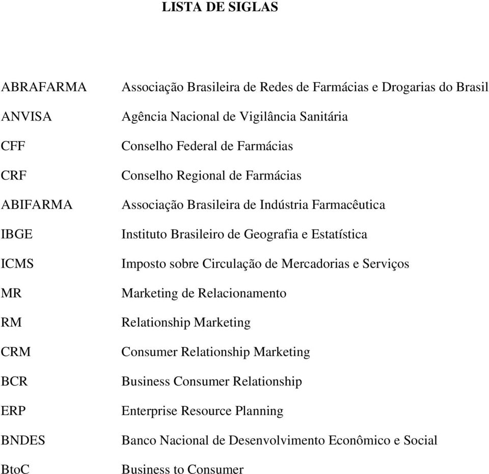 Instituto Brasileiro de Geografia e Estatística Imposto sobre Circulação de Mercadorias e Serviços Marketing de Relacionamento Relationship Marketing