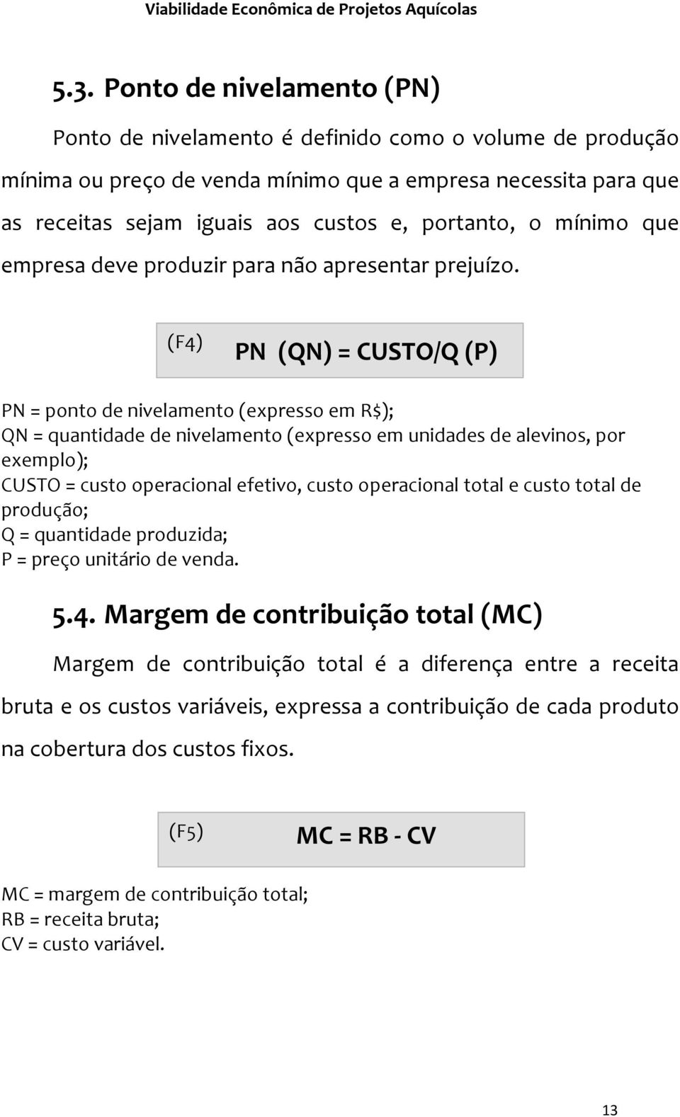 mínimo que empresa deve produzir para não apresentar prejuízo.