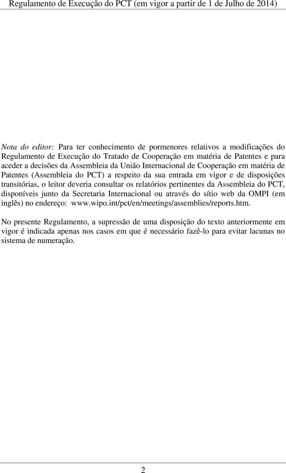 relatórios pertinentes da Assembleia do PCT, disponíveis junto da Secretaria Internacional ou através do sítio web da OMPI (em inglês) no endereço: www.wipo.