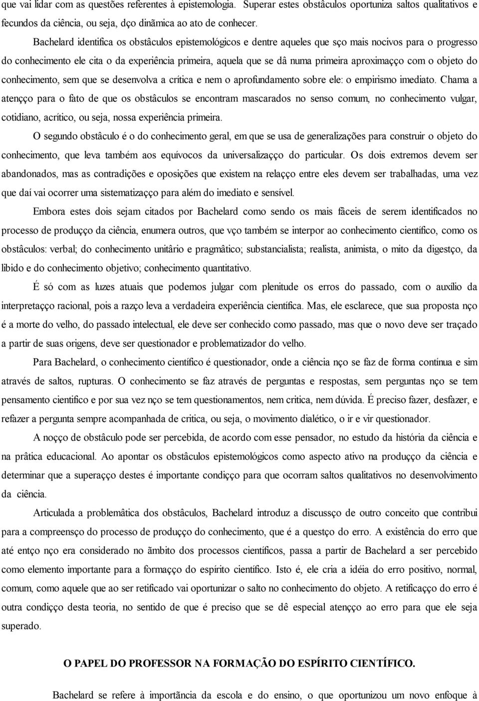 aproximação com o objeto do conhecimento, sem que se desenvolva a crítica e nem o aprofundamento sobre ele: o empirismo imediato.