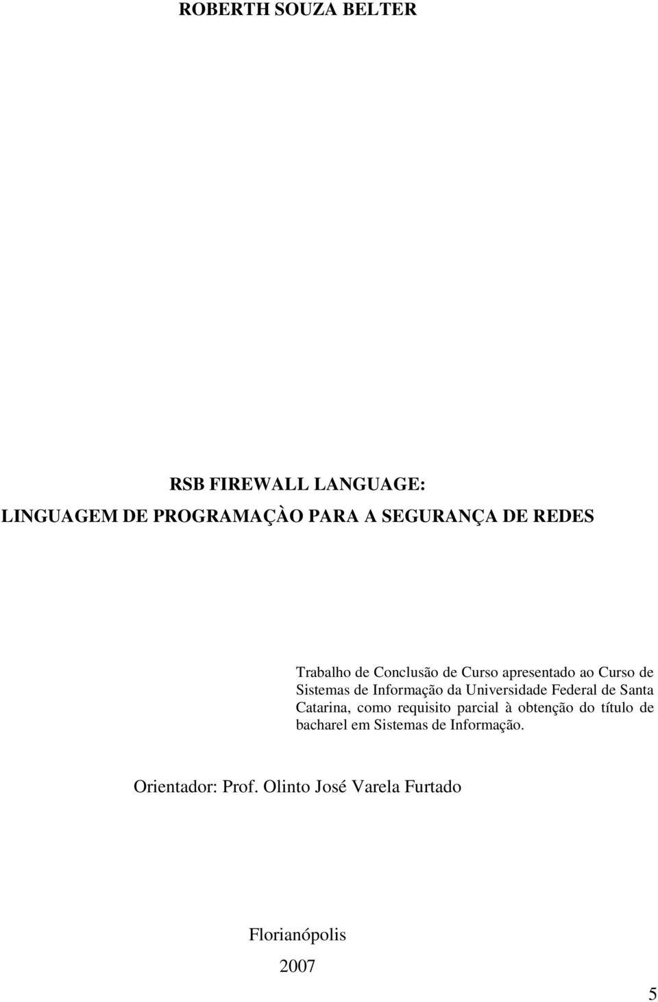 Universidade Federal de Santa Catarina, como requisito parcial à obtenção do título de