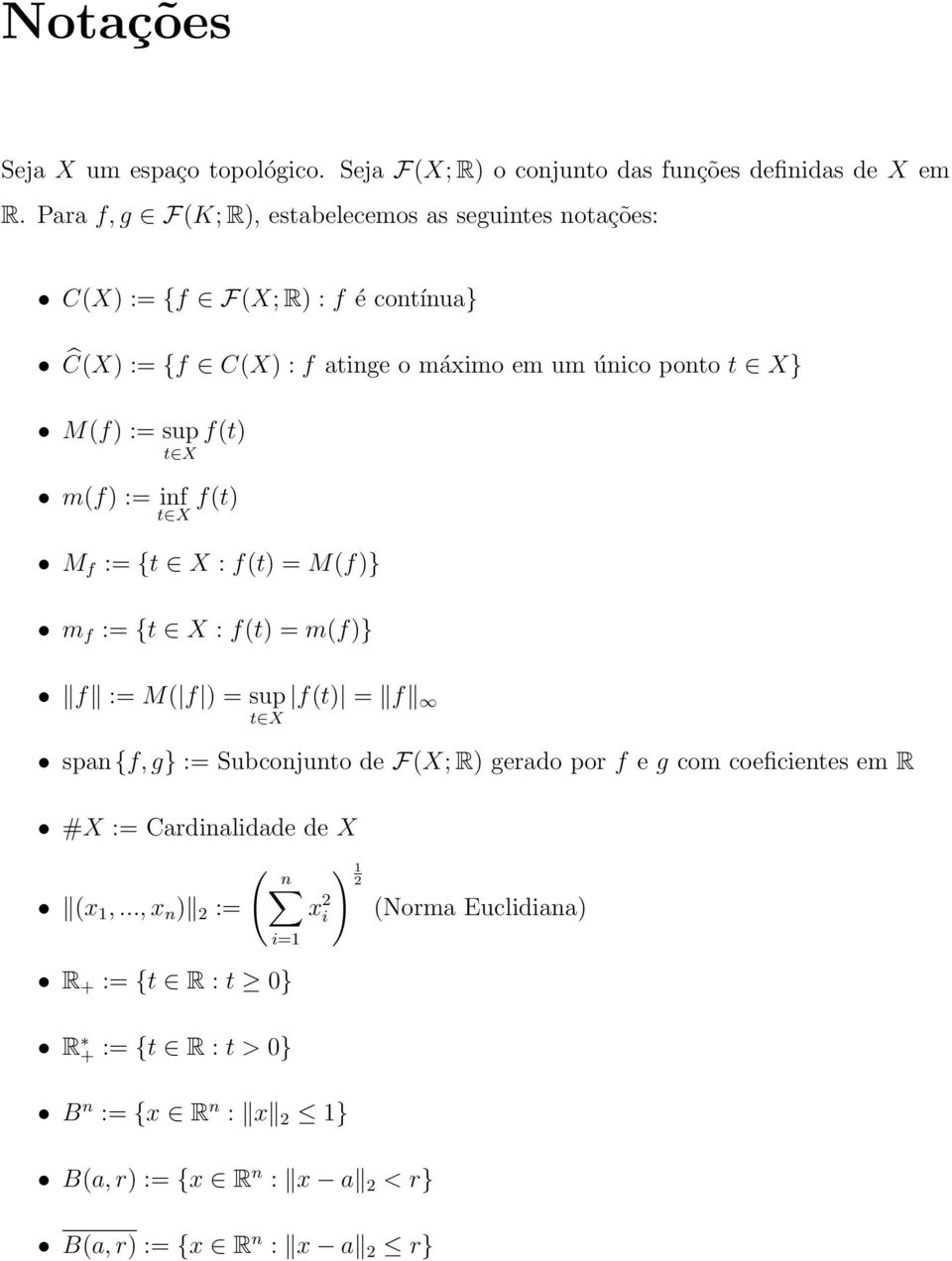f(t) t X m(f) := inf t X f(t) M f := {t X : f(t) = M(f)} m f := {t X : f(t) = m(f)} f := M( f ) = sup f(t) = f t X span{f, g} := Subconjunto de F(X; R) gerado por
