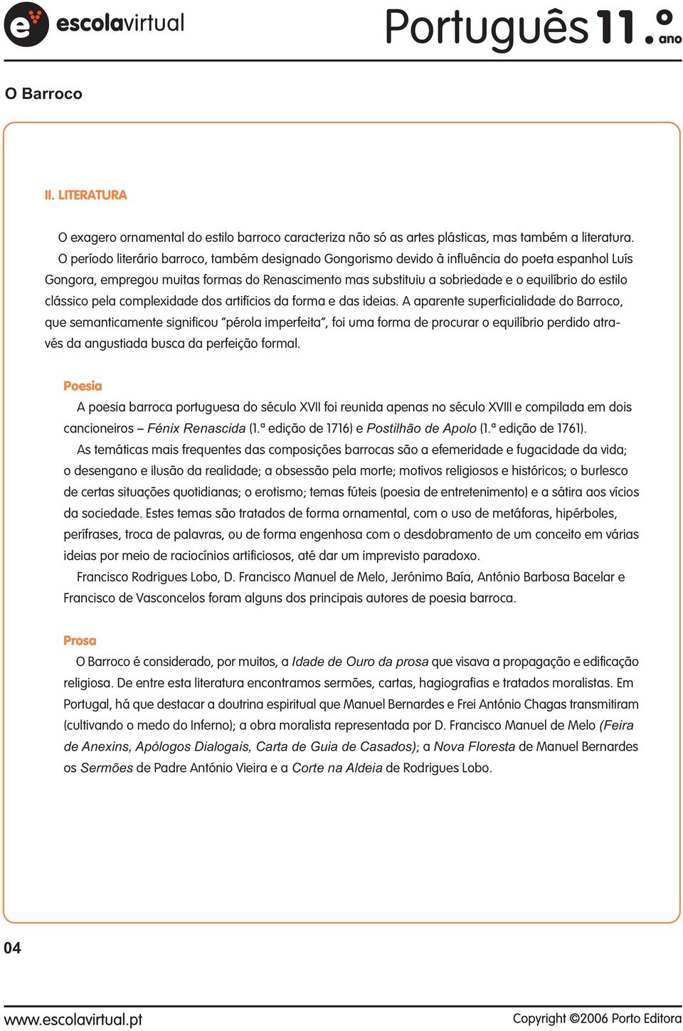 estilo clássico pela complexidade dos artifícios da forma e das ideias.