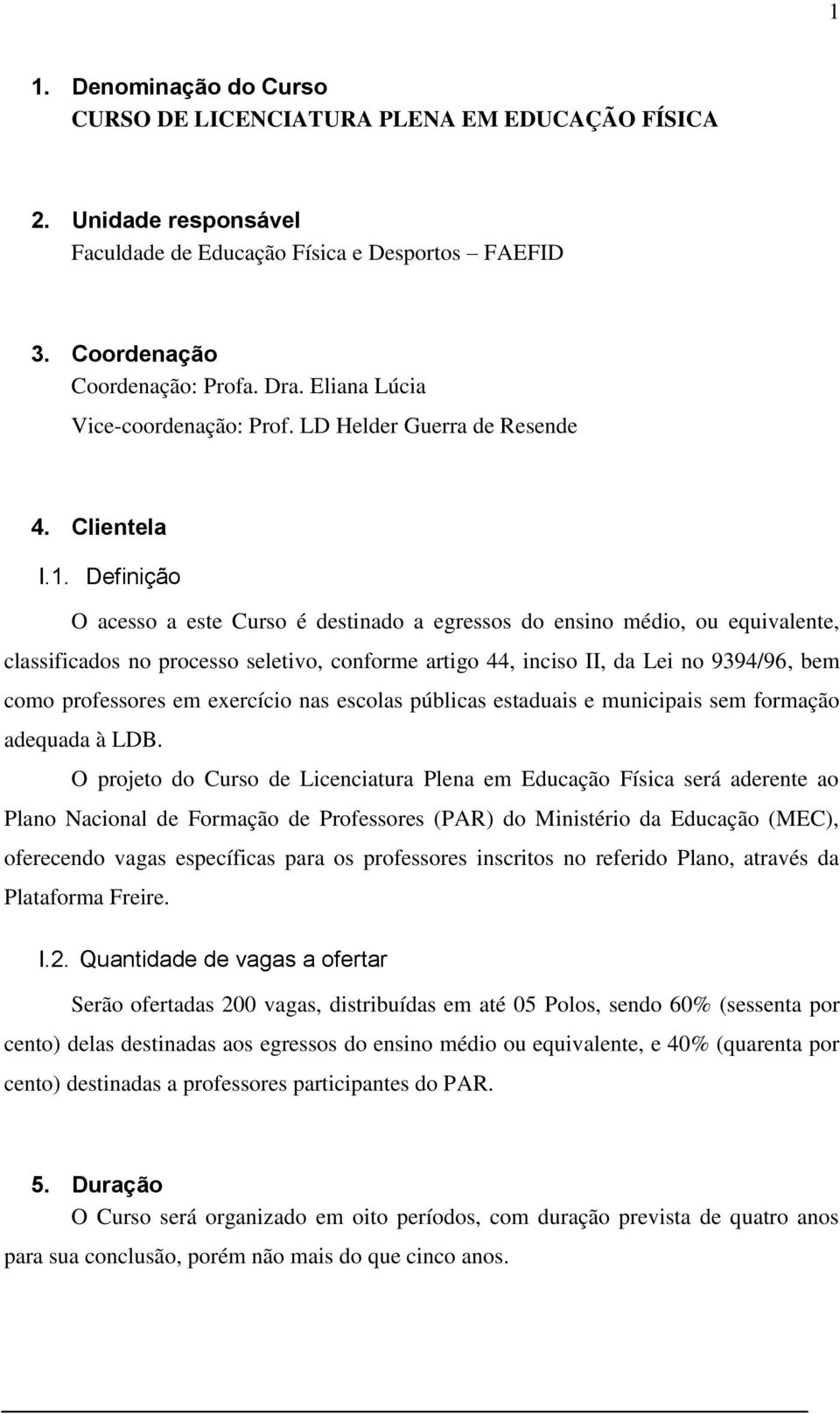 Definição O acesso a este Curso é destinado a egressos do ensino médio, ou equivalente, classificados no processo seletivo, conforme artigo 44, inciso II, da Lei no 9394/96, bem como professores em